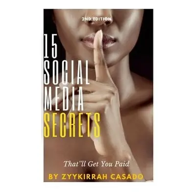 15 Social Media Secrets That'll Get You Paid - Casado, Zyykirrah