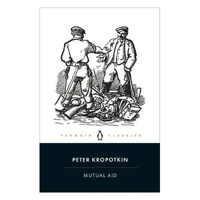 Mutual Aid - Kropotkin, Peter