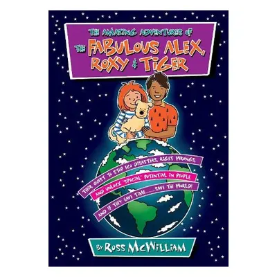 Amazing Adventures of the Fabulous Alex, Roxy and Tiger - McWilliam, Ross