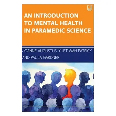 Introduction to Mental Health in Paramedic Science - Augustus, Joanne a Patrick, Yuet Wah a Gard