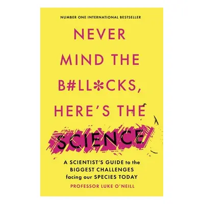 Never Mind the B#Ll*Cks, Here's the Science - O'Neill, Luke