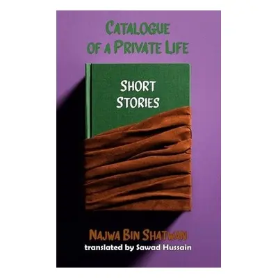 Catalogue of a Private Life - Binshatwan, Shatwa