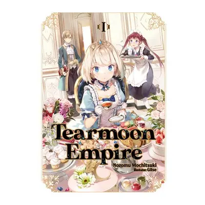 Tearmoon Empire: Volume 1 - Mochitsuki, Nozomu