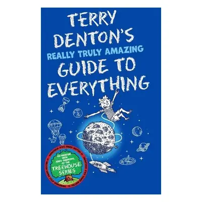 Terry Denton's Really Truly Amazing Guide to Everything - Denton, Terry