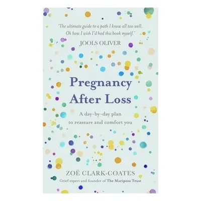 Pregnancy After Loss - Clark-Coates, Zoe