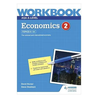 AQA A-Level Economics Workbook 2 - Horner, David a Stoddard, Steve