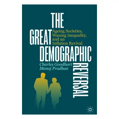 Great Demographic Reversal - Goodhart, Charles a Pradhan, Manoj