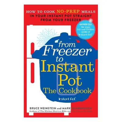 From Freezer to Instant Pot - Weinstein, Bruce a Scarbrough, Mark