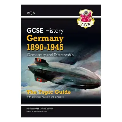 GCSE History AQA Topic Guide - Germany, 1890-1945: Democracy and Dictatorship - CGP Books