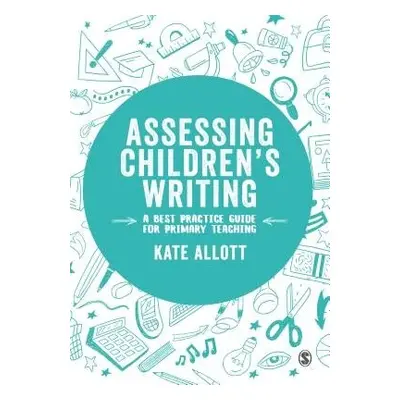 Assessing Children's Writing - Allott, Kate (York St John University, UK)