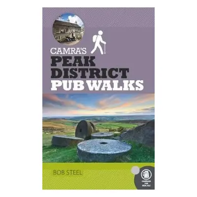 CAMRA's Peak District Pub Walks - Steel, Bob