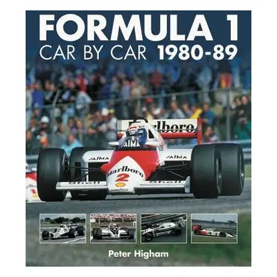 Formula 1 Car by Car 1980 - 1989 - Higham, Peter