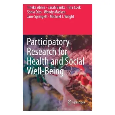 Participatory Research for Health and Social Well-Being - Abma, Tineke a Banks, Sarah a Cook, Ti