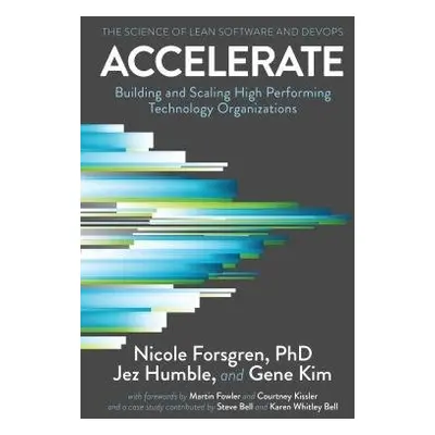 Accelerate - Forsgren, PhD, Nicole a Humble, Jez a Kim, Gene