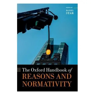 Oxford Handbook of Reasons and Normativity