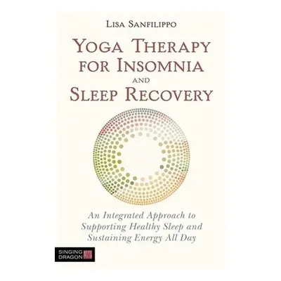 Yoga Therapy for Insomnia and Sleep Recovery - Sanfilippo, Lisa