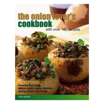 Onion Lover's Cookbook With Over 100 Recipes - Glover Brian