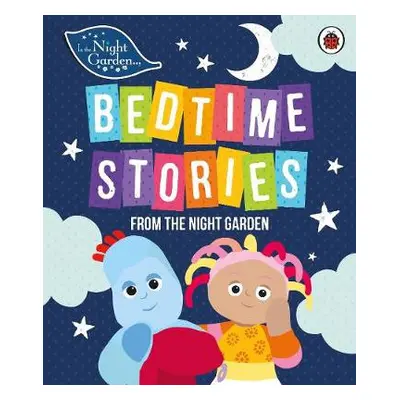 In the Night Garden: Bedtime Stories from the Night Garden - In the Night Garden