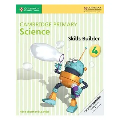 Cambridge Primary Science Skills Builder 4 - Baxter, Fiona a Dilley, Liz