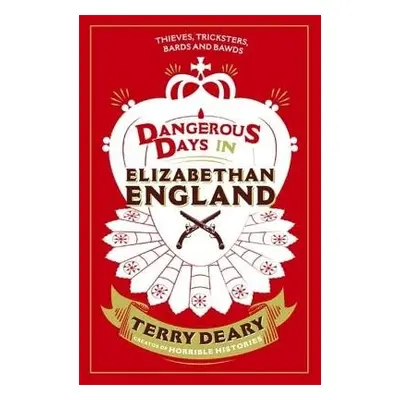 Dangerous Days in Elizabethan England - Deary, Terry