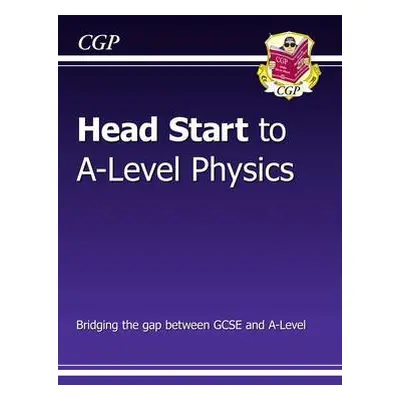 Head Start to A-Level Physics (with Online Edition) - CGP Books