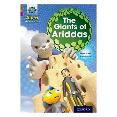 Project X Alien Adventures: Brown Book Band, Oxford Level 10: The Giants of Ariddas - Cole, Stev