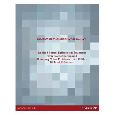 Applied Partial Differential Equations with Fourier Series and Boundary Value Problems - Haberma