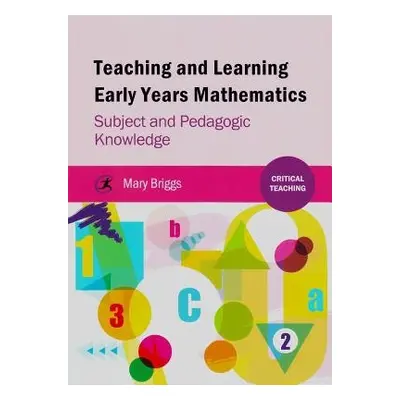 Teaching and Learning Early Years Mathematics - Briggs, Mary