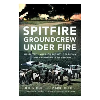 Spitfire Groundcrew Under Fire - Hillier, Mark