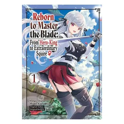 Reborn to Master the Blade: From Hero-King to Extraordinary Squire, Vol. 1 (manga) - Hayaken