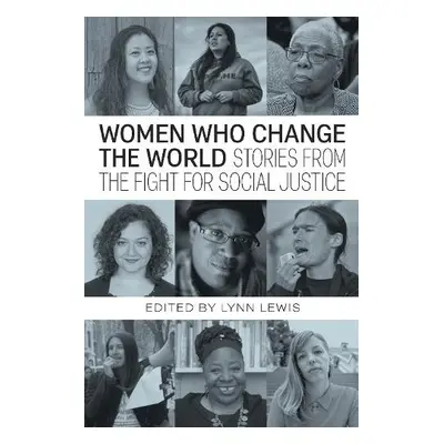 Women Who Change the World - Ross, Loretta a Moore, Hilary a Pelles, Roz a Nosie, Vanessa a Yu, 