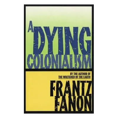 Dying Colonialism - Fanon, Frantz