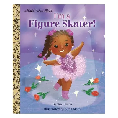 I'm a Figure Skater! - Fliess, Sue a Mata, Nina