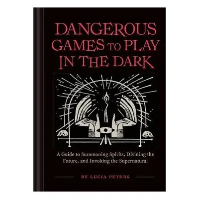 Dangerous Games to Play in the Dark - Peters, Lucia