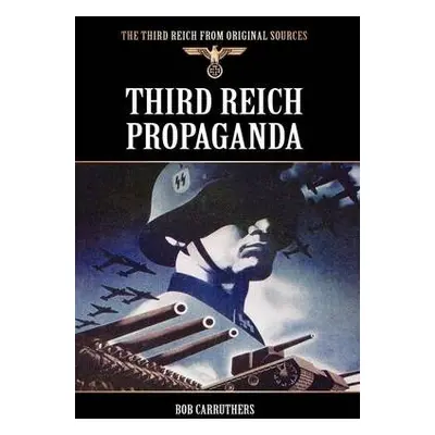 Third Reich Propaganda - Carruthers, Bob