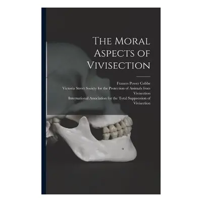 Moral Aspects of Vivisection - Cobbe, Frances Power 1822-1904