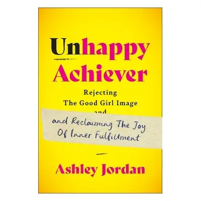 Unhappy Achiever - Jordan, Ashley