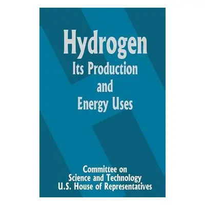 Hydrogen Its Production and Energy Uses - Committee on Science and Technology U S