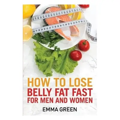 How to Lose Belly Fat Fast - Green, Emma