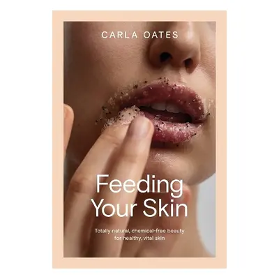 Feeding Your Skin - Oates, Carla