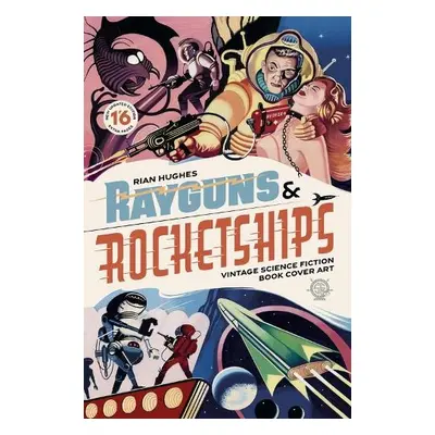 Rayguns and Rocketships: Revised Edition - Hughes, Rian