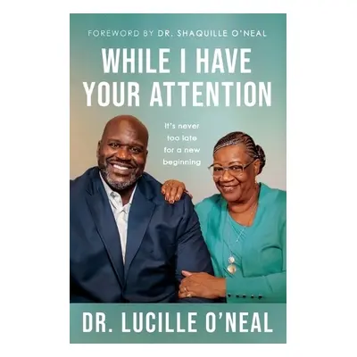 While I Have Your Attention - O'Neal, Lucille