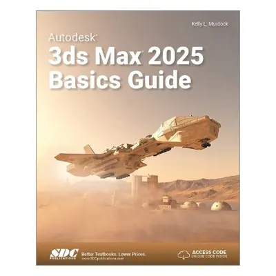 Autodesk 3ds Max 2025 Basics Guide - Murdock, Kelly L.