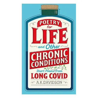 Poetry for Life and Other Chronic Conditions - Davidson, A. K.