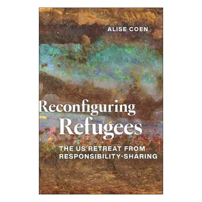 Reconfiguring Refugees - Coen, Alise