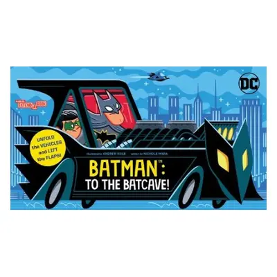 Batman: To the Batcave! (An Abrams Extend-a-Book) - Mara, Nichole