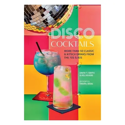 Disco Cocktails - Smith, David T. a Rivers, Keli