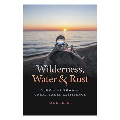 Wilderness, Water, and Rust - Elder, Jane