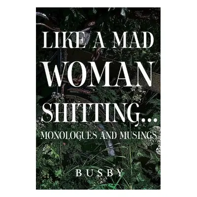 Like a mad woman shitting - Busby, Paul