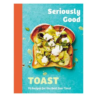 Seriously Good Toast - Kydd, Emily